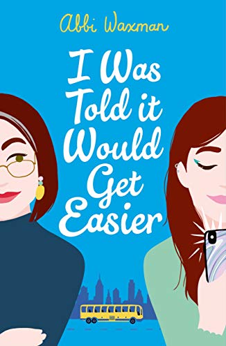 I Was Told It Would Get Easier: The hilarious new novel from the bestselling author of THE BOOKISH LIFE OF NINA HILL (English Edition)