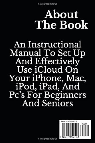 ICLOUD AND ICLOUD+ USER GUIDE: An Instructional Manual To Set Up And Effectively Use iCloud On Your iPhone, Mac, iPod, iPad, And Pc’s For Beginners And Seniors