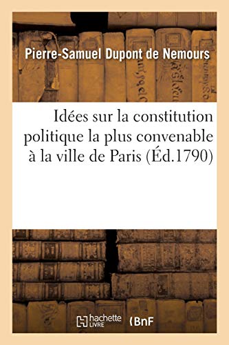 Idées sur la constitution politique la plus convenable à la ville de Paris formant seule: Un Département (Sciences sociales)