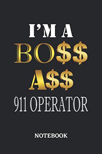 I'm A Boss Ass 911 Operator Notebook: 6x9 inches - 110 blank numbered pages • Greatest Passionate working Job Journal • Gift, Present Idea