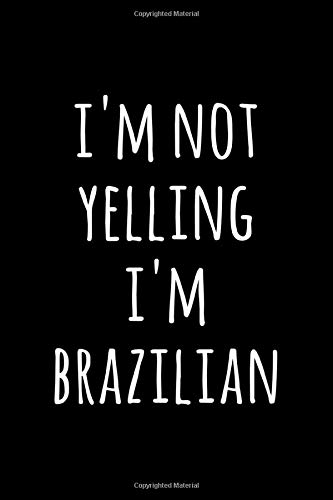 I'm Not Yelling I'm Brazilian: 6x9 120 Page Lined Composition Notebook Brazil Gift