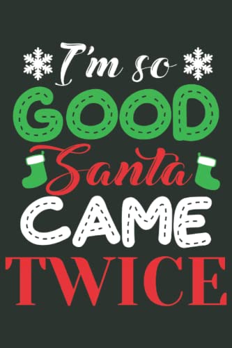 I'm so Good Santa Came Twice: Cool Perfect Gift Idea ~ Small Lined Notebook (6'' X 9")