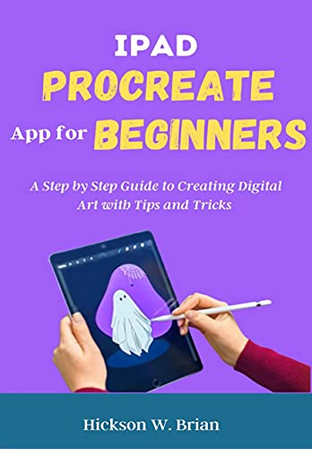 iPad Procreate App For Beginners: A Step By Step Guide to Creating Digital Art with Tips and Tricks. (English Edition)
