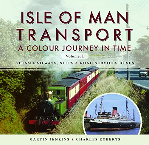 Isle of Man Transport: A Colour Journey in Time: Steam Railways, Ships, and Road Services Buses [Idioma Inglés]