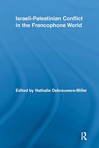 Israeli-Palestinian Conflict in the Francophone World: 12 (Routledge Studies in Cultural History)