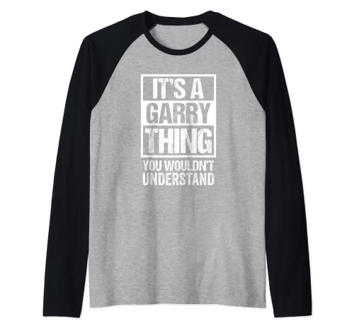 It's A Garry Thing You Wouldn't Understand - First Name Camiseta Manga Raglan