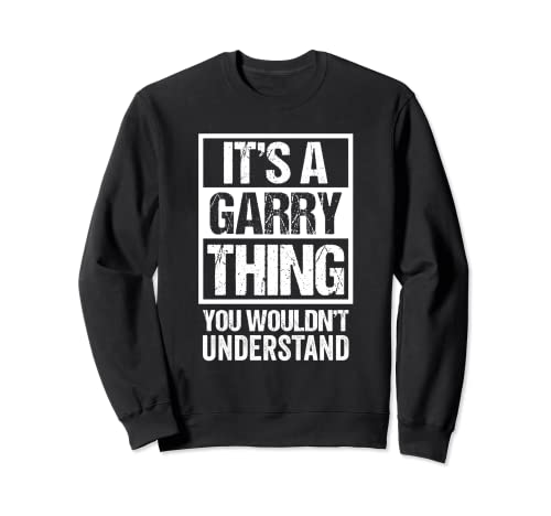 It's A Garry Thing You Wouldn't Understand - First Name Sudadera