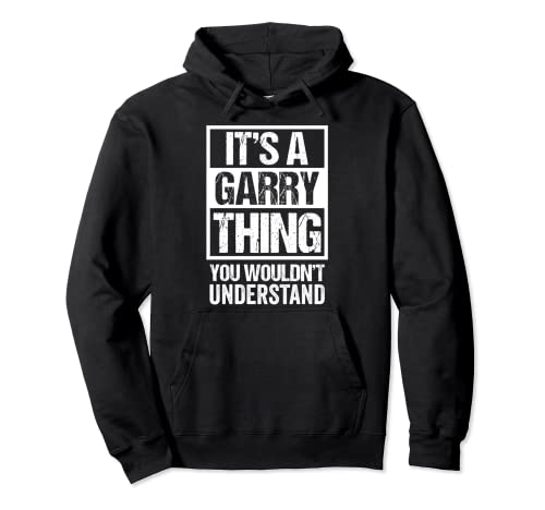 It's A Garry Thing You Wouldn't Understand - First Name Sudadera con Capucha