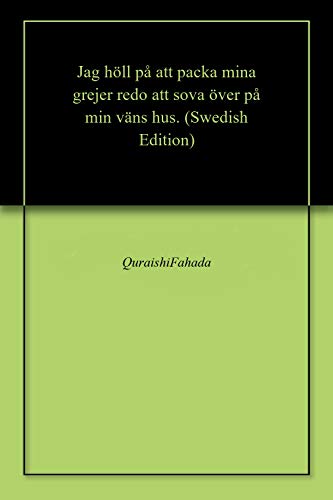 Jag höll på att packa mina grejer redo att sova över på min väns hus. (Swedish Edition)