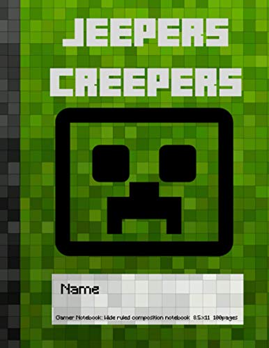 Jeepers Creepers. Gamer Notebook (Wide Ruled Composition Notebook, 8.5 x 11, 100 pages): Minecraft notebook with green pixel cover | Minecraft Notebook | Minecraft School Supplies