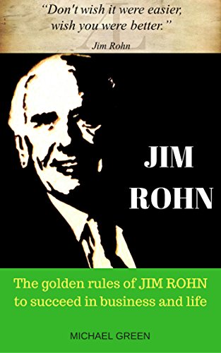 JIM ROHN: The golden rules of JIM ROHN to succeed in business and life (English Edition)