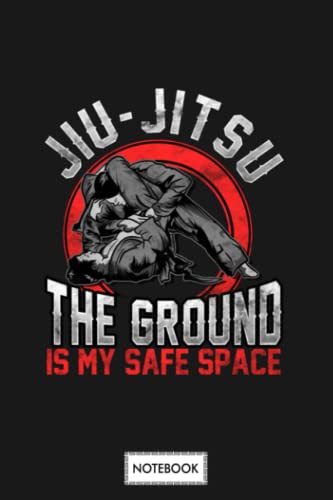 Jiu Jitsu The Ground Is My Safe Space Bjj Pun Bjj Ground Game Notebook: Lined College Ruled Paper,6x9 120 Pages,journal,matte Finish Cover,diary,planner