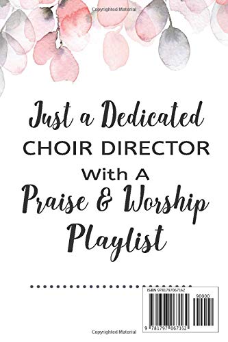 Just A Dedicated Choir Director With A Praise And Worship Playlist: A Playlist Organizer Journal