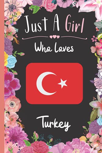 Just A Girl Who Loves Turkey: Wide Ruled Notebook Gift For Turkey Travelers / Citizens - Perfect Notebook Gift For Girls- 6 x 9 Inches - 120 Pages - Turkey Traveling Notebook