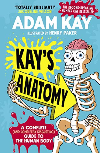Kay's Anatomy: A Complete (and Completely Disgusting) Guide to the Human Body