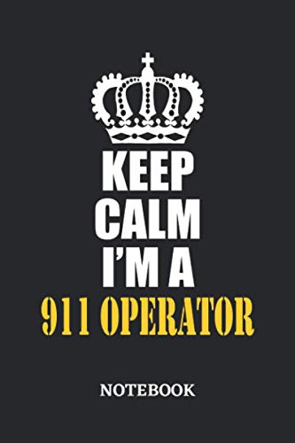 Keep Calm I'm a 911 Operator Notebook: 6x9 inches - 110 blank numbered pages • Greatest Passionate working Job Journal • Gift, Present Idea