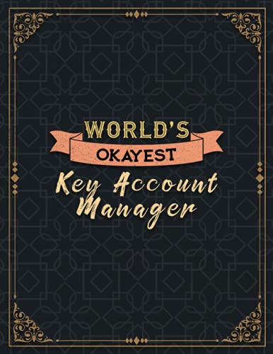 Key Account Manager World's Okayest Lined Notebook Daily Journal: 110 Pages - Large 8.5x11 inches (21.59 x 27.94 cm), A4 Size