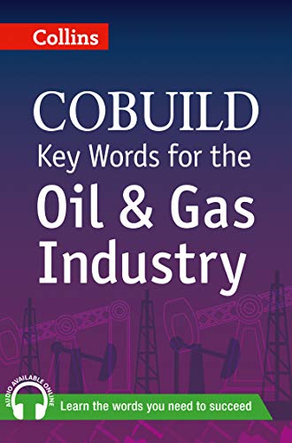 KEY WORDS FOR THE OIL AND GAS INDUSTRIES: B1+ (Collins COBUILD Key Words)