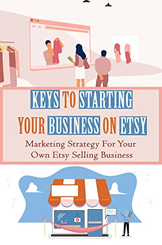 Keys To Starting Your Business On Etsy: Marketing Strategy For Your Own Etsy Selling Business: How To Market Etsy Shop On Instagram (English Edition)
