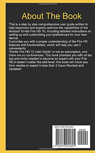 Kindle Fire HD 10 User Guide: A Complete Step By Step User Guide For Beginners And Pros To Uncover And Master The Hidden Features Of The Fire HD 10 And Alexa In Less Than 2 Hours!