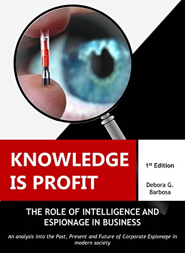 Knowledge is Profit: The Role of Espionage and Intelligence in Business (English Edition)