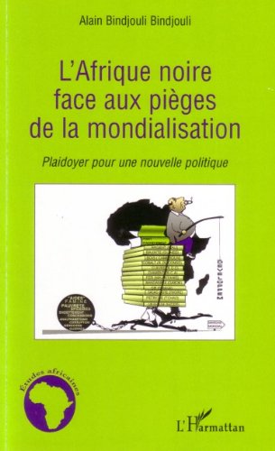 L'Afrique noire face aux pièges de la mondialisation: Plaidoyer pour une nouvelle politique (Études africaines) (French Edition)