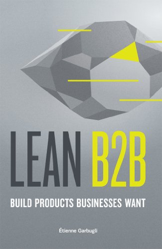 Lean B2B: Build Products Businesses Want (Customer Development & Lean Startup in B2B) (English Edition)