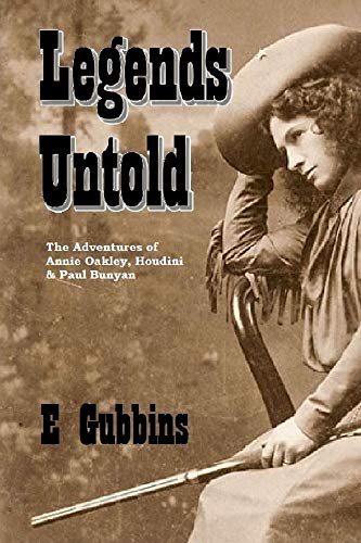 Legends Untold: The Adventures of Annie Oakley, Houdini & Paul Bunyan (English Edition)