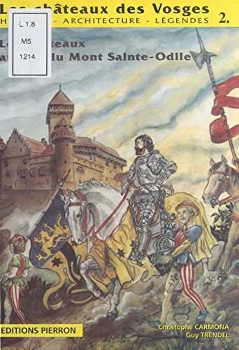 Les Châteaux des Vosges : Histoire, architecture, légendes (2): La Région du Mont-Saint-Odile (Landsberg, Dreistein, Waldsberg Koepfel, Rathsamhausen, ... Birkenfels, Kagenfels) (French Edition)
