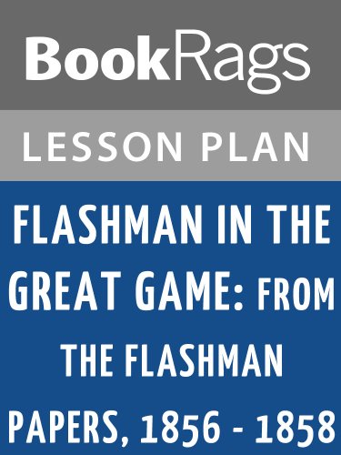 Lesson Plans Flashman in the Great Game: From the Flashman Papers 1856-1858 (English Edition)