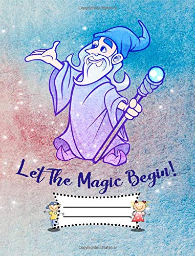 Let The Magic Begin: Wizard Merlin with Hat and Magic Wand, Composition Notebook, Wide Ruled 7.5 x 9.25 inches, 110 pages, back to school writing pad ... (Gift, School, Office Supply, Writing Books)