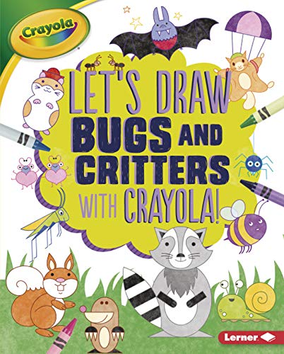 Let's Draw Bugs and Critters with Crayola (R) ! (Let's Draw With Crayola!)