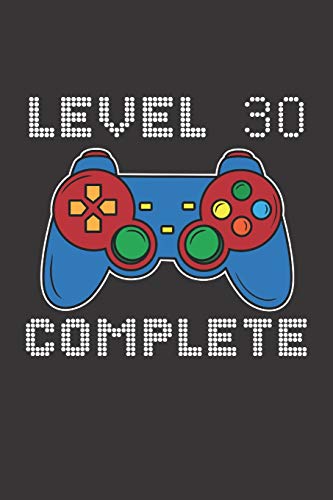 Level 30 Complete: 30th Birthday Notebook (Funny Video Gamers Bday Gifts for Men)