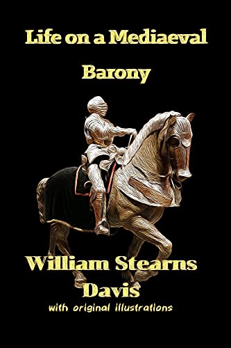 Life on a Mediaeval Barony A Picture of a Typical Feudal Community in the Thirteenth Century : with original illustrations (English Edition)