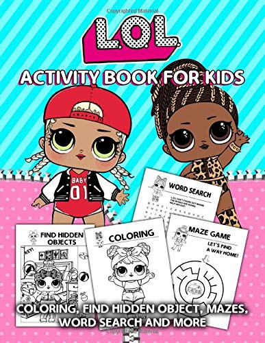 L.O.L Activity Book For Kids: Great Book Full Of Happiness, Inspiration And Joyous Learning Activities For Your Kids Enlarge Skills And Creativity With Lots Of Exciting League of Legends Images