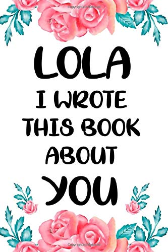 Lola I wrote this book about you cute fill in the blank book gift for Lola: what I love about Lola book, floral mother's day personalized gift for ... / christmas notebook journal for Lola