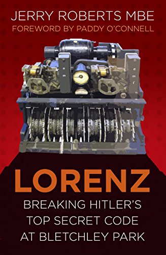 Lorenz: Breaking Hitler’s Top Secret Code at Bletchley Park (English Edition)