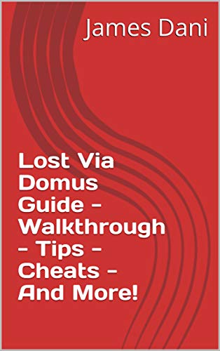 Lost Via Domus Guide - Walkthrough - Tips - Cheats - And More! (English Edition)