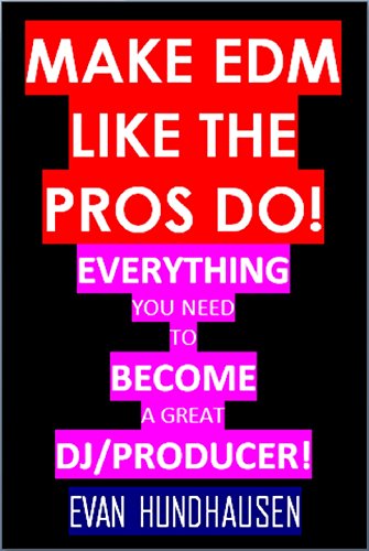 Make EDM Like the Pros DO! With These Vsti's and Plug-ins!: Everything You Need to Become a Great DJ/Producer! (English Edition)