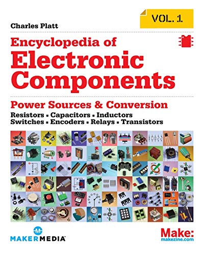 Make: Encyclopedia of Electronic Components Volume 1: Resistors, Capacitors, Inductors, Switches, Encoders, Relays, Transistors: Resistors, Capacitors, Inductors, Semiconductors, Electromagnetism