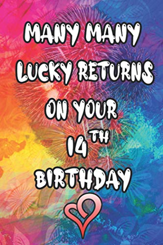 Many Many Lucky Returns On Your 14th Birthday: Notebook Journal Alternative Cards, Birthday Gift 14 Years Old Gift Idea For Girl , Boy , Son And Daughters.