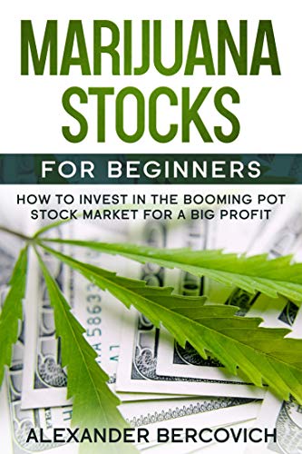Marijuana Stocks for Beginners: How to Invest in the Booming Pot Stock Market for a Big Profit (English Edition)