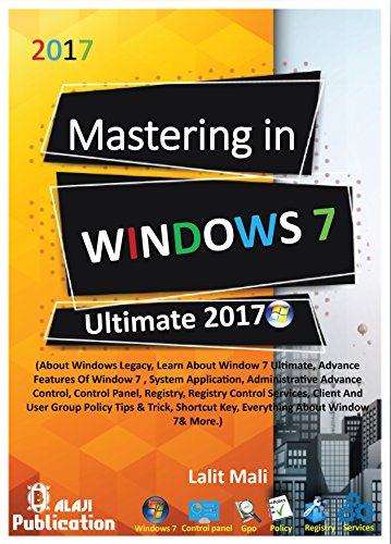 Mastering In Windows 7 Ultimate : Learn About Detail Window 7, Advance Features Of Window Apps, Control Panel, Registry, Services Include Group Policy ... Shortcut Key & More. (English Edition)