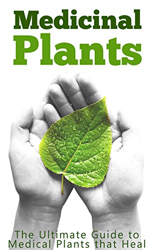 Medicinal Plants: The Ultimate Guide to Medical Plants that Heal (English Edition)