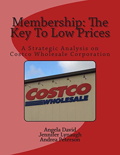 Membership: The Key To Low Prices: A Strategic Analysis on Costco Wholesale Corporation
