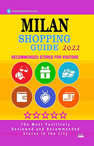 Milan Shopping Guide 2022: Best Rated Stores in Milan, Italy - Stores Recommended for Visitors, (Shopping Guide 2022)