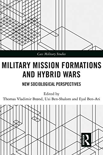 Military Mission Formations and Hybrid Wars: New Sociological Perspectives (Cass Military Studies) (English Edition)