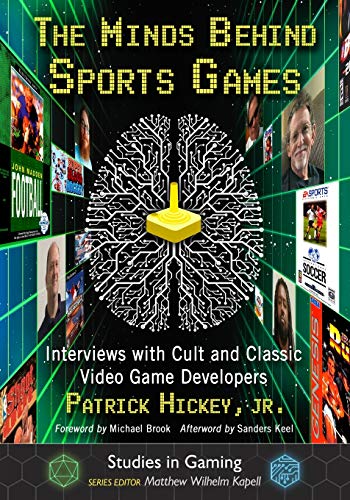 Minds Behind Sports Games: Interviews with Cult and Classic Video Game Developers (Studies in Gaming)