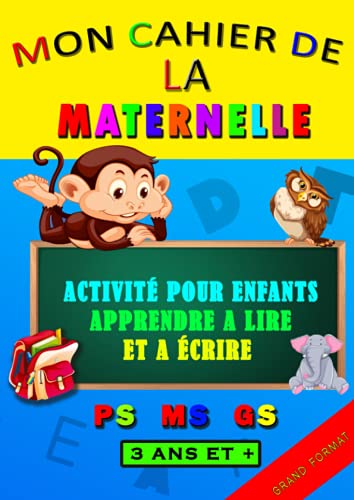 Mon cahier de la Maternelle: activité pour enfants/ apprendre a lire et a écrire - PS/MS/GS - 3 ans et plus/ écrire sans faute / livre d'enfants de 3 a 6 ans/ majuscule et minuscule/ écrire en cursive