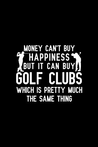 Money Can't Buy Happiness But It Can Buy Golf Clubs Which Is Pretty Much The Same Thing: Blank Lined Journal Notebook, 6" x 9", Golf journal, Golf ... Book, Notebook for Golfers, Golf gifts
